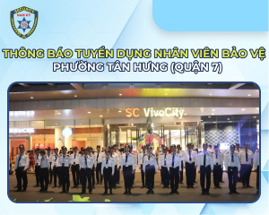 Thông báo tuyển dụng nhân viên bảo vệ TTTM Vivo phường Tân Hưng (Quận 7)