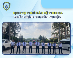 Dịch vụ thuê bảo vệ theo ca: Chất lượng chuyên nghiệp